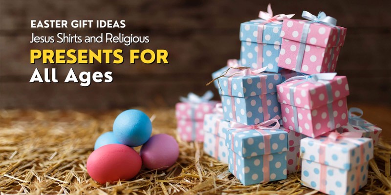 Easter Gift Ideas: Jesus Shirts and Religious Presents for All Ages
